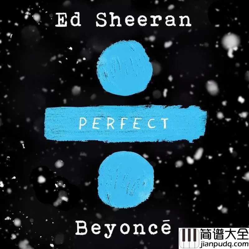 Perfect简谱__Ed_Sheeran__致纯真爱情,愿你被世界温柔相待